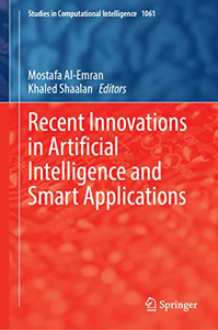 Recent Innovations in Artificial Intelligence and Smart Applications (Studies in Computational Intelligence, 1061) Recent Innovations in Artificial Intelligence and Smart Applications (Studies in Computational Intelligence, 1061)
