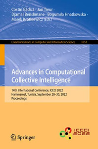 Advances in Computational Collective Intelligence: 14th International Conference, ICCCI 2022, Hammamet, Tunisia, September 2830, 2022, Proceedings ... in Computer and Information Science, 1653) Advances in Computational Collective Intelligence: 14th International Conference, ICCCI 2022, Hammamet, Tunisia, September 2830, 2022, Proceedings ... in Computer and Information Science, 1653)