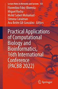 Practical Applications of Computational Biology and Bioinformatics, 16th International Conference (PACBB 2022) (Lecture Notes in Networks and Systems, 553) Practical Applications of Computational Biology and Bioinformatics, 16th International Conference (PACBB 2022) (Lecture Notes in Networks and Systems, 553)