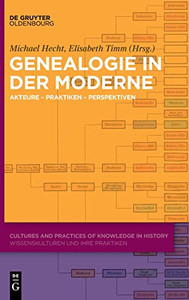 Genealogie in der Moderne: Akteure - Praktiken - Perspektiven (Cultures and Practices of Knowledge in History) (German Edition) Genealogie in der Moderne: Akteure - Praktiken - Perspektiven (Cultures and Practices of Knowledge in History) (German Edition)