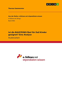 Ist die BAUSTEINE-Fibel für DaZ-Kinder geeignet? Eine Analyse (German Edition) Ist die BAUSTEINE-Fibel für DaZ-Kinder geeignet? Eine Analyse (German Edition)