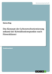 Das Konzept der Lebensweltorientierung anhand der Kristallisationspunkte nach Füssenhäuser (German Edition) Das Konzept der Lebensweltorientierung anhand der Kristallisationspunkte nach Füssenhäuser (German Edition)