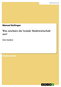 Was zeichnet die Soziale Marktwirtschaft aus?: Eine Analyse (German Edition)