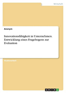 Innovationsfähigkeit in Unternehmen. Entwicklung eines Fragebogens zur Evaluation (German Edition) Innovationsfähigkeit in Unternehmen. Entwicklung eines Fragebogens zur Evaluation (German Edition)