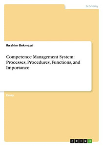 Competence Management System: Processes, Procedures, Functions, and Importance Competence Management System: Processes, Procedures, Functions, and Importance