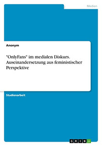 OnlyFans im medialen Diskurs. Auseinandersetzung aus feministischer Perspektive (German Edition)