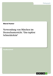 Verwendung von Märchen im Deutschunterricht. Das tapfere Schneiderlein (German Edition)