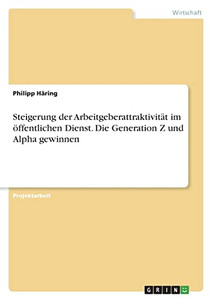 Steigerung der Arbeitgeberattraktivität im öffentlichen Dienst. Die Generation Z und Alpha gewinnen (German Edition)