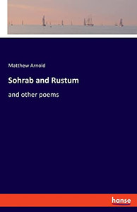 Sohrab and Rustum: and other poems Sohrab and Rustum: and other poems