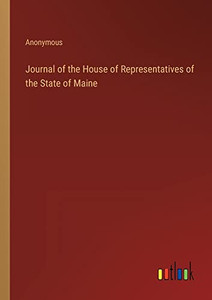 Journal of the House of Representatives of the State of Maine Journal of the House of Representatives of the State of Maine