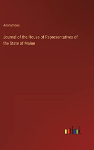 Journal of the House of Representatives of the State of Maine Journal of the House of Representatives of the State of Maine