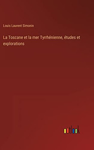 La Toscane et la mer Tyrrhénienne, études et explorations (French Edition) La Toscane et la mer Tyrrhénienne, études et explorations (French Edition)