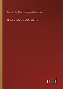 Une famille au XVIe siècle (French Edition) Une famille au XVIe siècle (French Edition)