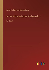 Archiv für katholisches Kirchenrecht: IV. Band (German Edition) Archiv für katholisches Kirchenrecht: IV. Band (German Edition)