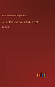 Archiv für katholisches Kirchenrecht: IV. Band (German Edition) Archiv für katholisches Kirchenrecht: IV. Band (German Edition)