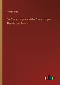 Die Stereoskopie und das Stereoskop in Theorie und Praxis (German Edition)