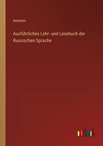 Ausführliches Lehr- und Lesebuch der Russischen Sprache (German Edition)