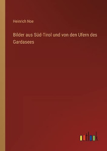 Bilder aus Süd-Tirol und von den Ufern des Gardasees (German Edition) Bilder aus Süd-Tirol und von den Ufern des Gardasees (German Edition)