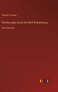 Wanderungen durch die Mark Brandenburg: Fünf Schlösser (German Edition) Wanderungen durch die Mark Brandenburg: Fünf Schlösser (German Edition)