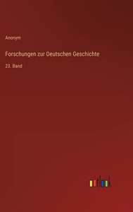 Forschungen zur Deutschen Geschichte: 23. Band (German Edition) Forschungen zur Deutschen Geschichte: 23. Band (German Edition)