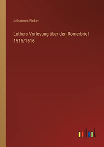 Luthers Vorlesung über den Römerbrief 1515/1516 (German Edition) Luthers Vorlesung über den Römerbrief 1515/1516 (German Edition)