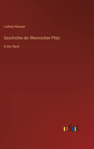 Geschichte der Rheinischen Pfalz: Erster Band (German Edition) Geschichte der Rheinischen Pfalz: Erster Band (German Edition)