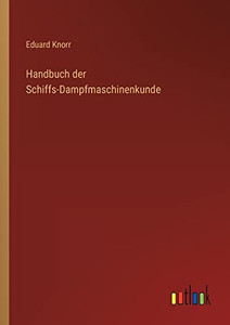 Handbuch der Schiffs-Dampfmaschinenkunde (German Edition) Handbuch der Schiffs-Dampfmaschinenkunde (German Edition)