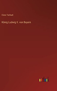 König Ludwig II. von Bayern (German Edition)