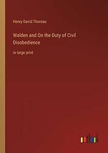 Walden and On the Duty of Civil Disobedience: in large print Walden and On the Duty of Civil Disobedience: in large print