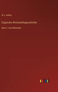 Englische Wirtschaftsgeschichte: Band 1: Das Mittelalter (German Edition) Englische Wirtschaftsgeschichte: Band 1: Das Mittelalter (German Edition)