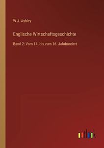 Englische Wirtschaftsgeschichte: Band 2: Vom 14. bis zum 16. Jahrhundert (German Edition) Englische Wirtschaftsgeschichte: Band 2: Vom 14. bis zum 16. Jahrhundert (German Edition)