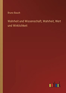 Wahrheit und Wissenschaft, Wahrheit, Wert und Wirklichkeit (German Edition)