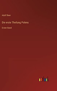 Die erste Theilung Polens: Erster Band (German Edition) Die erste Theilung Polens: Erster Band (German Edition)