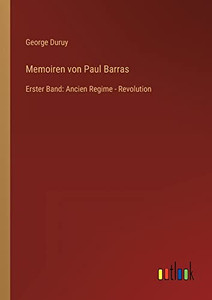 Memoiren von Paul Barras: Erster Band: Ancien Regime - Revolution (German Edition) Memoiren von Paul Barras: Erster Band: Ancien Regime - Revolution (German Edition)