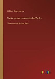 Shakespeares dramatische Werke: Siebenter und Achter Band (German Edition) Shakespeares dramatische Werke: Siebenter und Achter Band (German Edition)