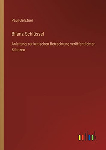 Bilanz-Schlüssel: Anleitung zur kritischen Betrachtung veröffentlichter Bilanzen (German Edition) Bilanz-Schlüssel: Anleitung zur kritischen Betrachtung veröffentlichter Bilanzen (German Edition)