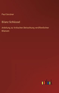 Bilanz-Schlüssel: Anleitung zur kritischen Betrachtung veröffentlichter Bilanzen (German Edition) Bilanz-Schlüssel: Anleitung zur kritischen Betrachtung veröffentlichter Bilanzen (German Edition)