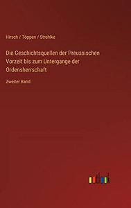 Die Geschichtsquellen der Preussischen Vorzeit bis zum Untergange der Ordensherrschaft: Zweiter Band (German Edition)
