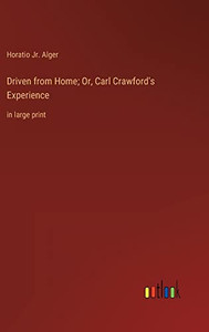 Driven from Home; Or, Carl Crawford's Experience: in large print Driven from Home; Or, Carl Crawford's Experience: in large print