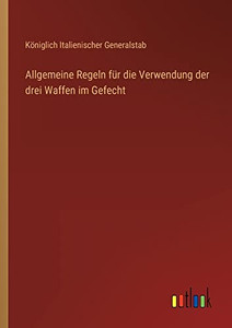 Allgemeine Regeln für die Verwendung der drei Waffen im Gefecht (German Edition) Allgemeine Regeln für die Verwendung der drei Waffen im Gefecht (German Edition)