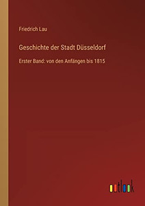 Geschichte der Stadt Düsseldorf: Erster Band: von den Anfängen bis 1815 (German Edition) Geschichte der Stadt Düsseldorf: Erster Band: von den Anfängen bis 1815 (German Edition)