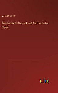Die chemische Dynamik und Die chemische Statik (German Edition) Die chemische Dynamik und Die chemische Statik (German Edition)
