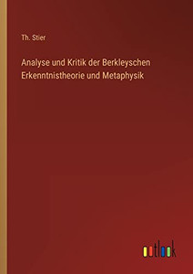 Analyse und Kritik der Berkleyschen Erkenntnistheorie und Metaphysik (German Edition) Analyse und Kritik der Berkleyschen Erkenntnistheorie und Metaphysik (German Edition)