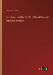 Der Römer und Die Neuen Rathausbauten in Frankfurt am Main (German Edition) Der Römer und Die Neuen Rathausbauten in Frankfurt am Main (German Edition)