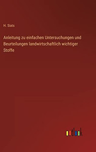 Anleitung zu einfachen Untersuchungen und Beurteilungen landwirtschaftlich wichtiger Stoffe (German Edition) Anleitung zu einfachen Untersuchungen und Beurteilungen landwirtschaftlich wichtiger Stoffe (German Edition)