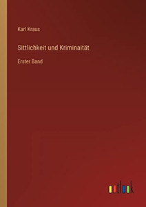 Sittlichkeit und Kriminaität: Erster Band (German Edition) Sittlichkeit und Kriminaität: Erster Band (German Edition)