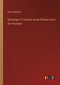 Streifzüge in Toskana, an der Riviera und in der Provence (German Edition) Streifzüge in Toskana, an der Riviera und in der Provence (German Edition)