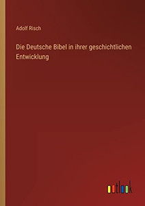Die Deutsche Bibel in ihrer geschichtlichen Entwicklung (German Edition) Die Deutsche Bibel in ihrer geschichtlichen Entwicklung (German Edition)