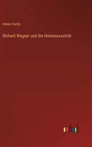 Richard Wagner und die Homosexualität (German Edition) - 9783368267230 Richard Wagner und die Homosexualität (German Edition) - 9783368267230