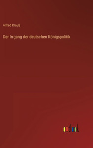 Der Irrgang der deutschen Königspolitik (German Edition) - 9783368267810 Der Irrgang der deutschen Königspolitik (German Edition) - 9783368267810